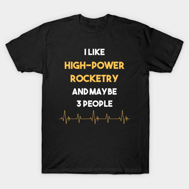 I Like 3 People And High Power Rocketry